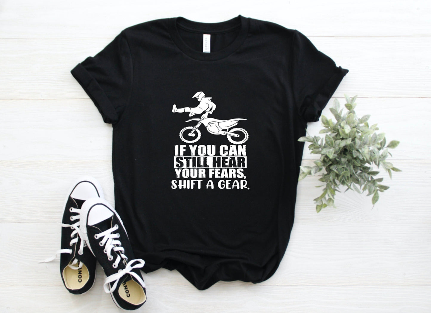 If You Can Still Hear Your Fears Shift a Gear Dirt Bike Graphic Tee