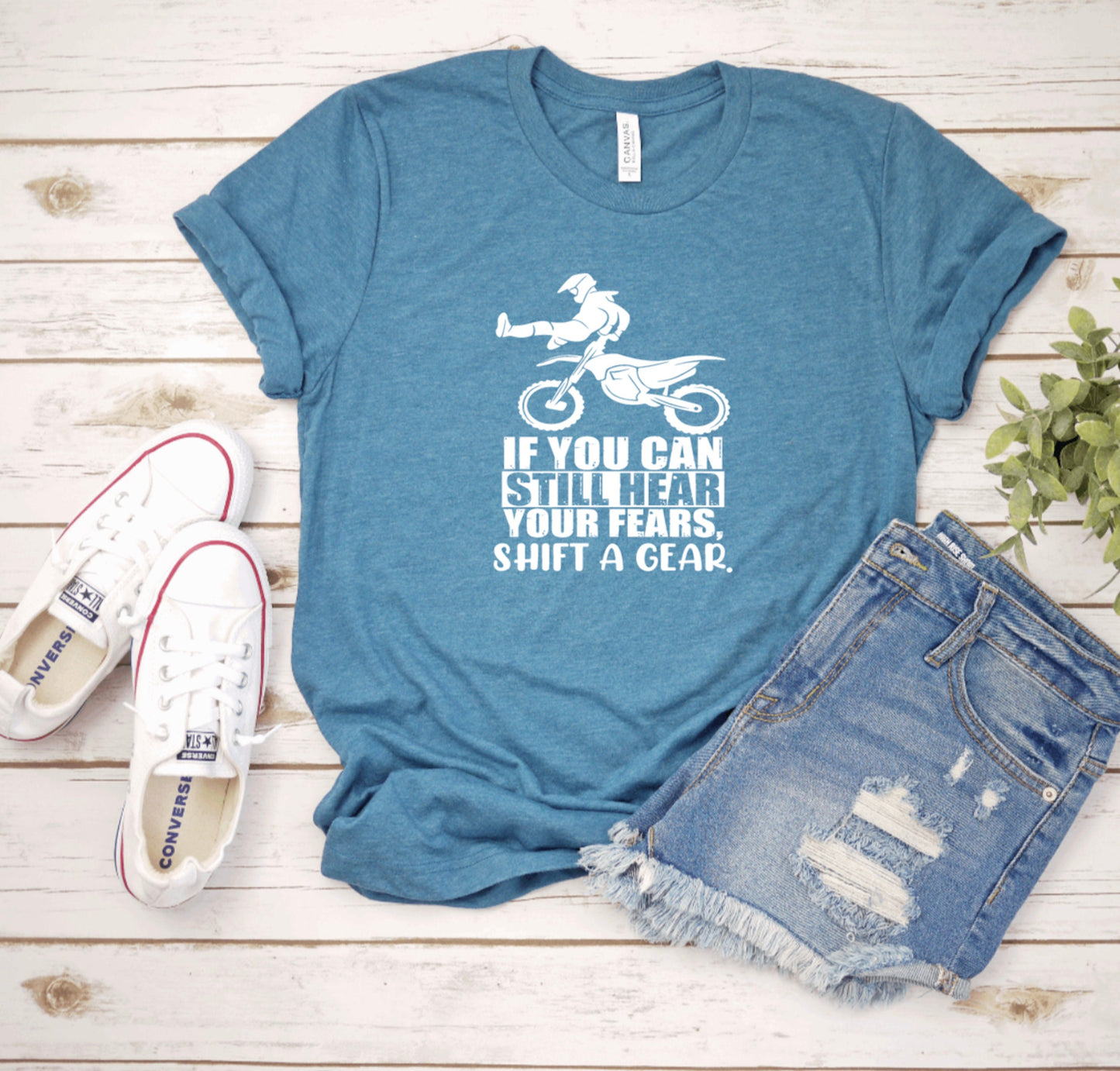 If You Can Still Hear Your Fears Shift a Gear Dirt Bike Graphic Tee