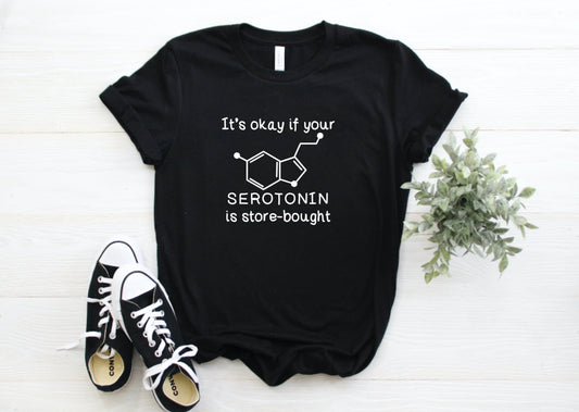 It's Okay If Your Serotonin Is Store Bought Graphic Tee