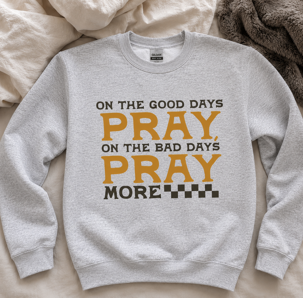 On the Good Days Pray Crewneck Sweatshirt