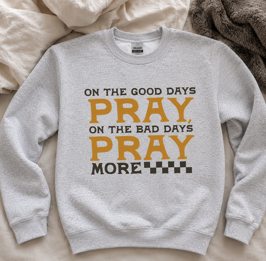 On the Good Days Pray Crewneck Sweatshirt