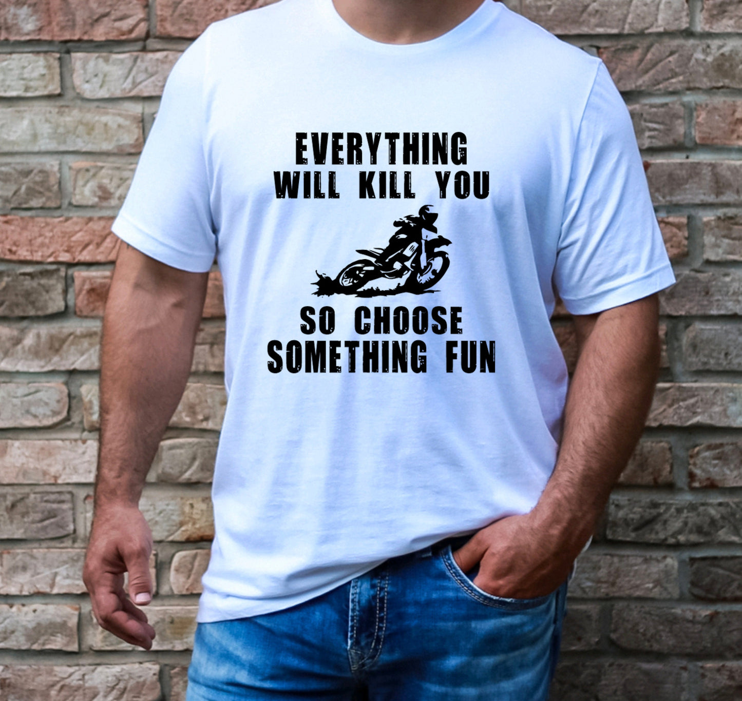Everything Will Kill You So Choose Something Fun Graphic Tee