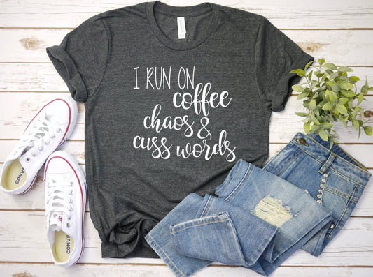 I Run On Coffee, Chaos & Cuss Words Graphic Tee