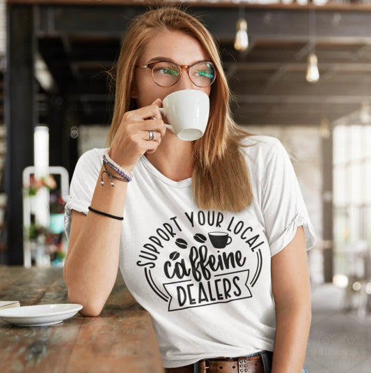 Support Your Local Caffeine Dealer Graphic Tee