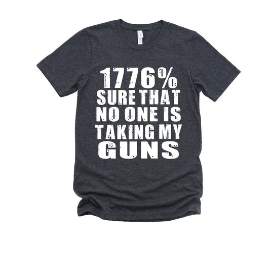 1776% Sure That No One Is Taking My Guns Graphic Tee